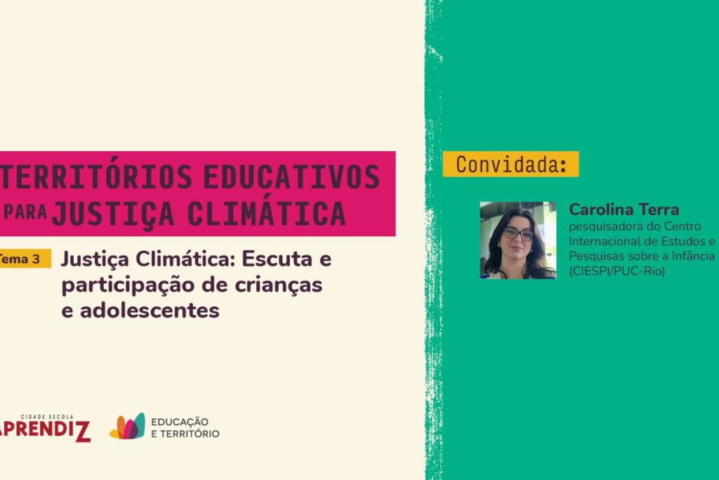 Territórios Educativos para a Justiça Climática: “Adolescentes e jovens têm percepções comuns sobre as mudanças climáticas”, diz Carolina Terra
